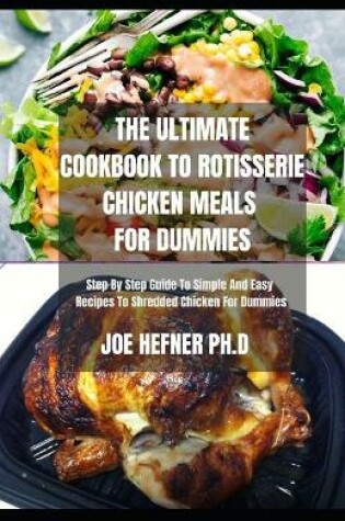 Cover of The Ultimate Cookbook to Rotisserie Chicken Meals for Dummies