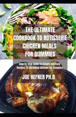 Book cover for The Ultimate Cookbook to Rotisserie Chicken Meals for Dummies