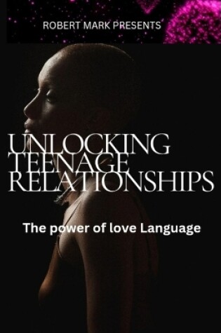 Cover of Unlocking Teenage Relationships