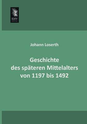 Book cover for Geschichte Des Spateren Mittelalters Von 1197 Bis 1492