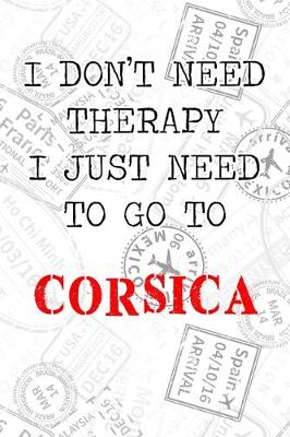 Book cover for I Don't Need Therapy I Just Need To Go To Corsica