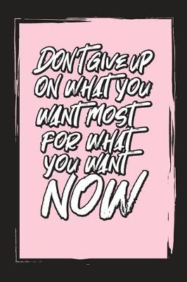 Book cover for Don't Give Up On Things You Want Most For Want Now