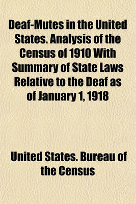 Book cover for Deaf-Mutes in the United States. Analysis of the Census of 1910 with Summary of State Laws Relative to the Deaf as of January 1, 1918