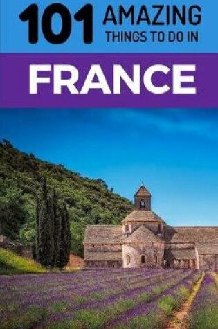 Cover of 101 Amazing Things to Do in France