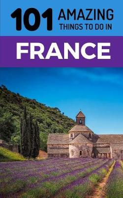 Book cover for 101 Amazing Things to Do in France