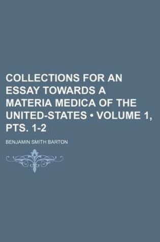 Cover of Collections for an Essay Towards a Materia Medica of the United-States (Volume 1, Pts. 1-2)