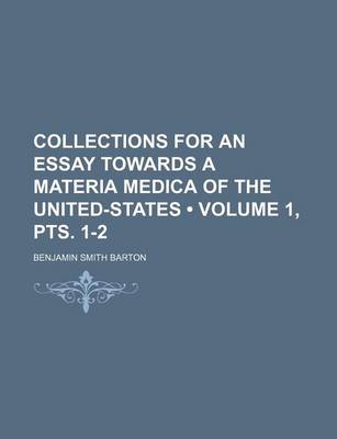 Book cover for Collections for an Essay Towards a Materia Medica of the United-States (Volume 1, Pts. 1-2)