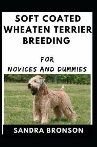 Cover of Soft Coated Wheaten Terrier Breeding For Novices And Dummies