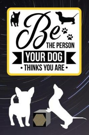 Cover of Be The Person Your Dog Thinks You Are