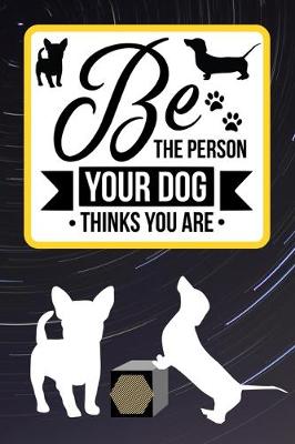 Book cover for Be The Person Your Dog Thinks You Are