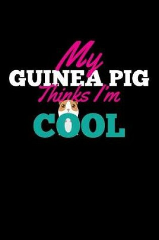 Cover of My Guinea Pig Thinks I'm Cool