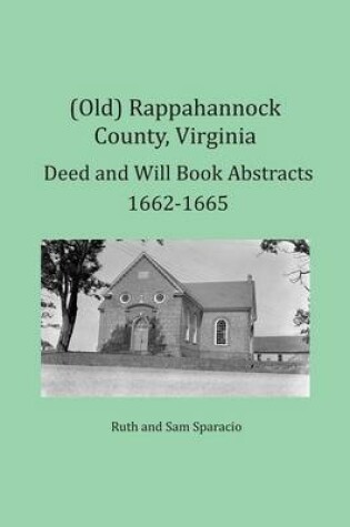 Cover of (Old) Rappahannock County, Virginia Deed and Will Book Abstracts 1662-1665