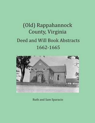 Book cover for (Old) Rappahannock County, Virginia Deed and Will Book Abstracts 1662-1665