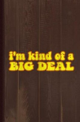 Cover of I'm Kind of a Big Deal Black Journal Notebook