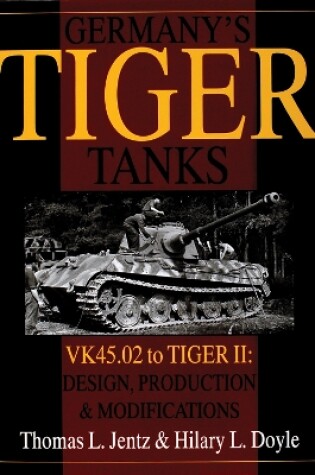 Cover of Germany's Tiger Tanks: VK45.02 to TIGER II: VK45.02 to TIGER II Design, Production and Modifications