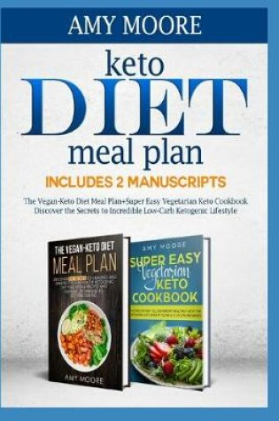 Cover of Keto Diet Meal Plan Includes 2 Manuscripts The Vegan-Keto Diet Meal Plan+Super Easy Vegetarian Keto Cookbook