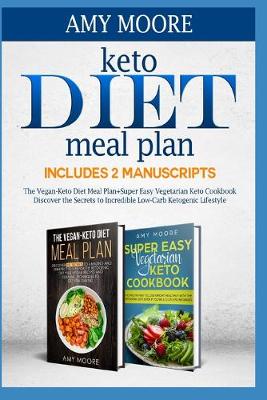 Book cover for Keto Diet Meal Plan Includes 2 Manuscripts The Vegan-Keto Diet Meal Plan+Super Easy Vegetarian Keto Cookbook