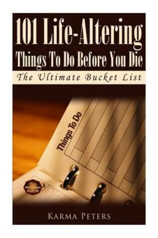 Cover of 101 Life-Altering Things To Do Before You Die