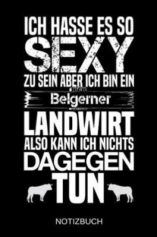 Cover of Ich hasse es so sexy zu sein aber ich bin ein Belgerner Landwirt also kann ich nichts dagegen tun