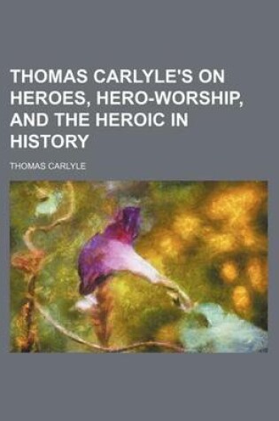 Cover of Thomas Carlyle's on Heroes, Hero-Worship, and the Heroic in History