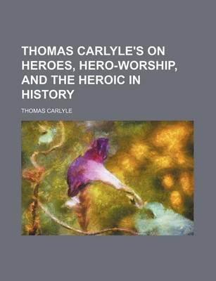 Book cover for Thomas Carlyle's on Heroes, Hero-Worship, and the Heroic in History