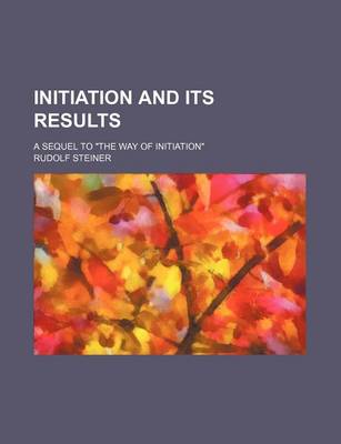 Book cover for Initiation and Its Results; A Sequel to "The Way of Initiation"