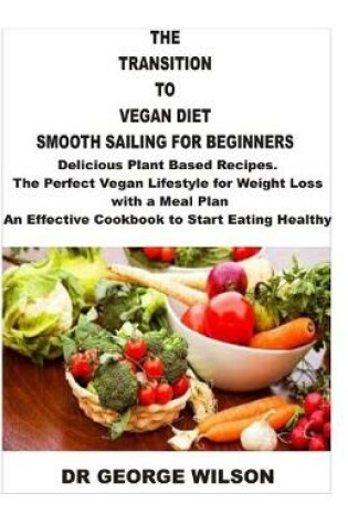 Cover of The Transition to Vegan Diet Smooth Sailing for Beginners