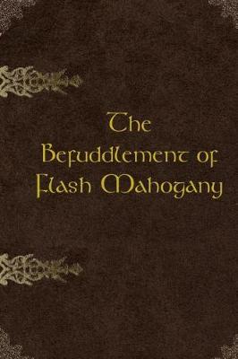 Book cover for The Befuddlement of Flash Mahogany