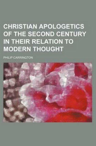 Cover of Christian Apologetics of the Second Century in Their Relation to Modern Thought