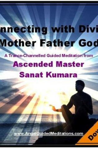 Cover of Connecting with Divine Mother Father God - Sanat Kumara Guided Meditation