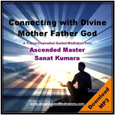 Book cover for Connecting with Divine Mother Father God - Sanat Kumara Guided Meditation