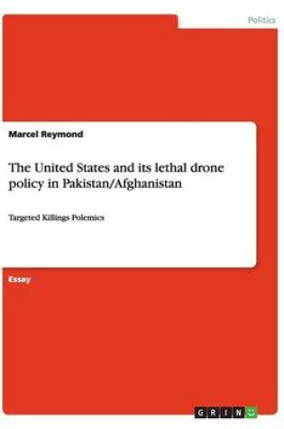 Cover of The United States and its lethal drone policy in Pakistan/Afghanistan