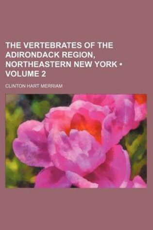 Cover of The Vertebrates of the Adirondack Region, Northeastern New York (Volume 2)