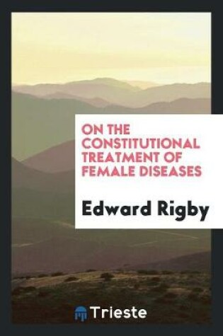 Cover of On the Constitutional Treatment of Female Diseases