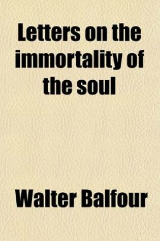 Cover of Letters on the Immortality of the Soul; The Intermediate State of the Dead, and a Future Retribution, in Reply to Mr. Charles Hudson