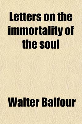 Book cover for Letters on the Immortality of the Soul; The Intermediate State of the Dead, and a Future Retribution, in Reply to Mr. Charles Hudson