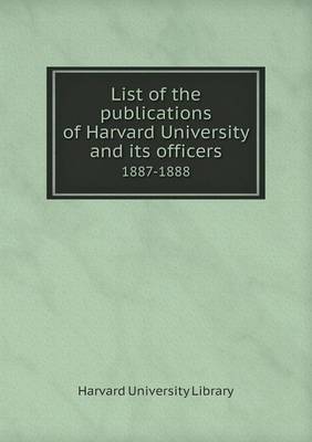 Book cover for List of the publications of Harvard University and its officers 1887-1888