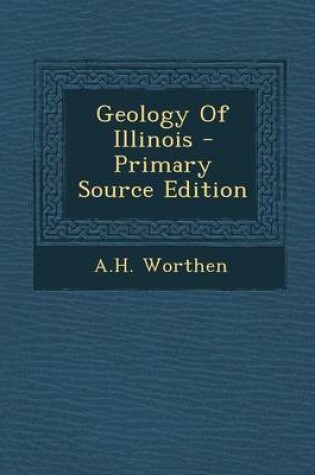 Cover of Geology of Illinois - Primary Source Edition