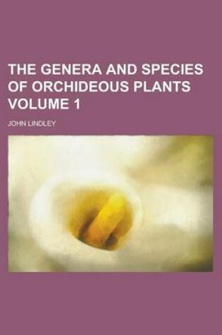 Cover of The Genera and Species of Orchideous Plants Volume 1