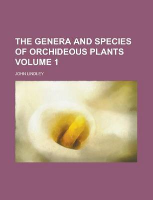 Book cover for The Genera and Species of Orchideous Plants Volume 1