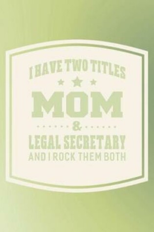 Cover of I Have Two Titles Mom & Legal Secretary And I Rock Them Both