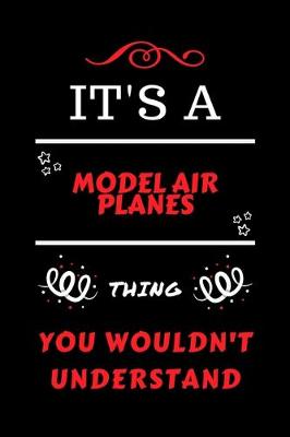 Book cover for It's A Model Air Planes Thing You Wouldn't Understand