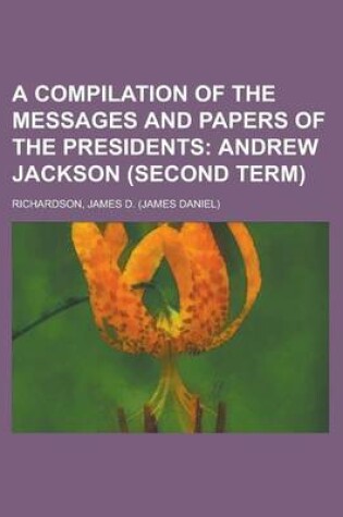 Cover of A Compilation of the Messages and Papers of the Presidents; Andrew Jackson (Second Term) Volume 1