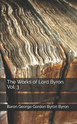 Book cover for The Works of Lord Byron. Vol. 3