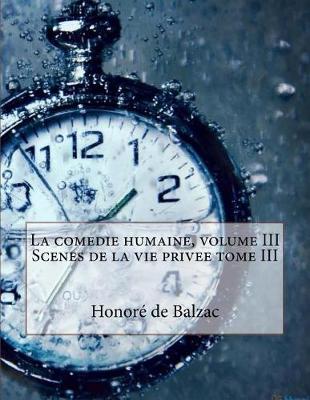 Book cover for La Comedie Humaine, Volume III Scenes de la Vie Privee Tome III