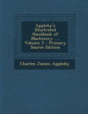 Book cover for Appleby's Illustrated Handbook of Machinery ..., Volume 2 - Primary Source Edition