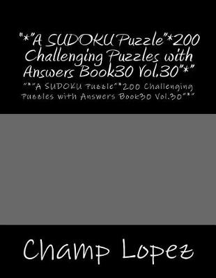 Cover of "*"A SUDOKU Puzzle"*200 Challenging Puzzles with Answers Book30 Vol.30"*"