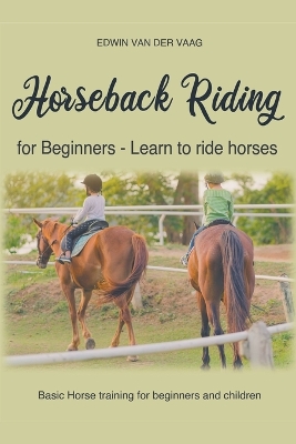 Cover of Horseback Riding For Beginners - Learn To Ride Horses