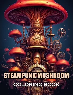 Book cover for Steampunk Mushroom Coloring Book