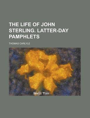 Book cover for The Life of John Sterling. Latter-Day Pamphlets